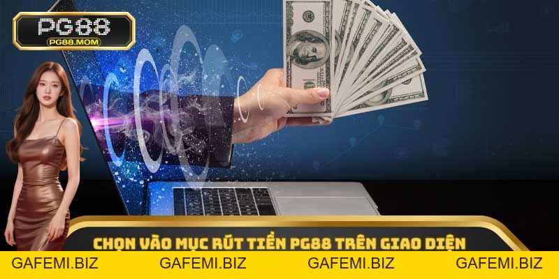 Rút Tiền PG88 - Nhận Lợi Nhuận An Toàn, Dễ Dàng Nhất