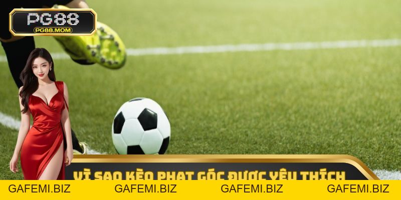 Kèo Phạt Góc - Loại Hình Cược Được Yêu Thích Nhất Tại PG88