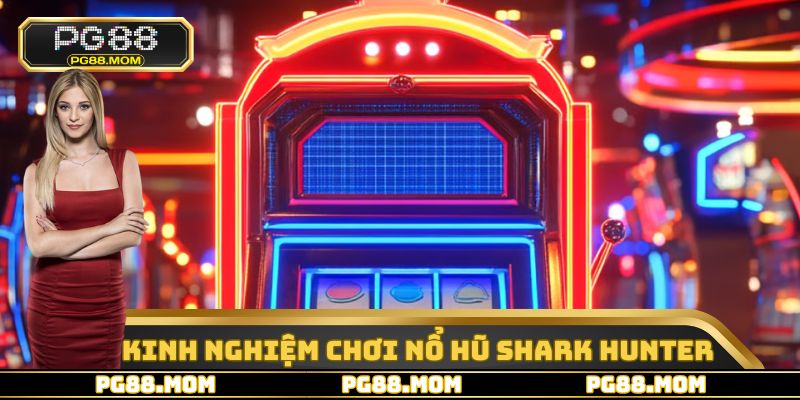 Nổ Hũ Shark Hunter - Siêu Phẩm Đổi Thưởng Hàng Đầu PG88