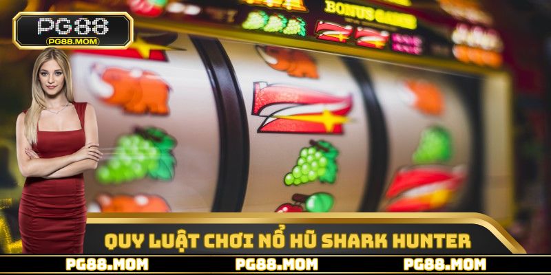 Nổ Hũ Shark Hunter - Siêu Phẩm Đổi Thưởng Hàng Đầu PG88